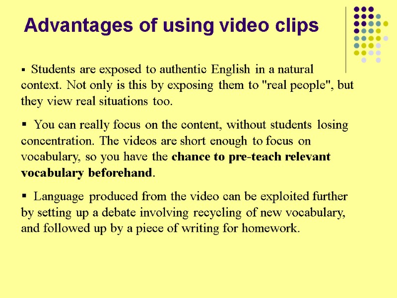 Advantages of using video clips     Students are exposed to authentic